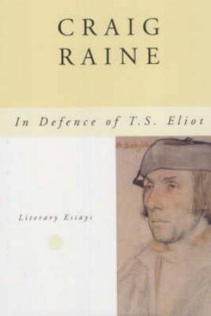 In Defense Of T S Eliot by Craig Raine