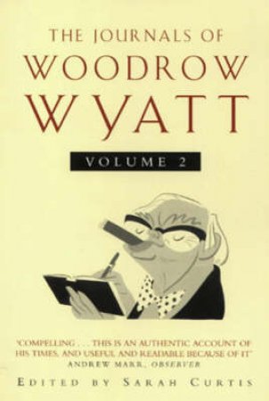 The Journals Of Woodrow Wyatt Volume 2 by Woodrow Wyatt