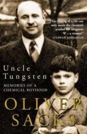Uncle Tungsten: Memories Of A Chemical Boyhood by Oliver Sacks
