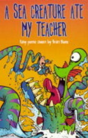 A Sea Creature Ate My Teacher by Brian Moses