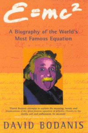 E=mc2: A Biography Of The World's Most Famous Equation by David Bodanis