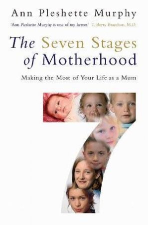 The Seven Stages Of Motherhood by Ann Pleshette Murphy