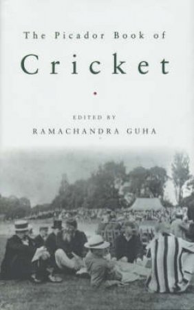 The Picador Book Of Cricket by Ramachandra Guha