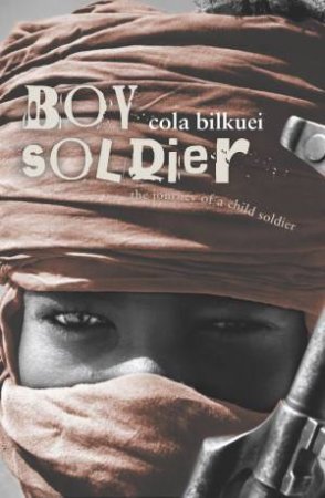 Boy Soldier by Cola Bilkuei