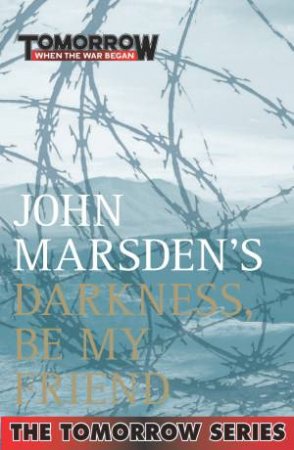 Darkness, Be My Friend by John Marsden