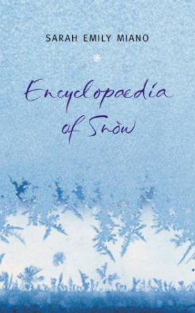 Encyclopaedia Of Snow by Sarah Emily Miano