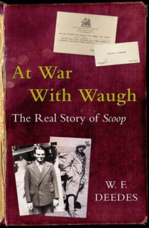 At War With Waugh: The Real Story Of Scoop by W F Deedes