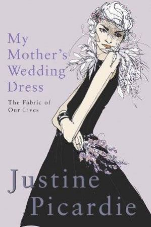 My Mother's Wedding Dress by Justine Picardie