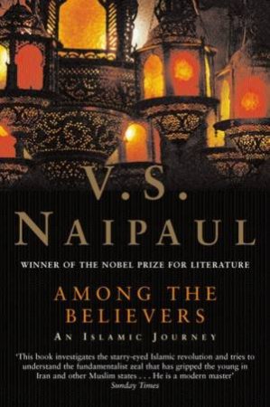 Among The Believers: An Islamic Journey by V S Naipaul