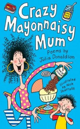 Crazy Mayonnaisy Mum by Julia Donaldson