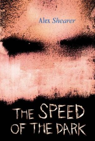 The Speed Of The Dark by Alex Shearer
