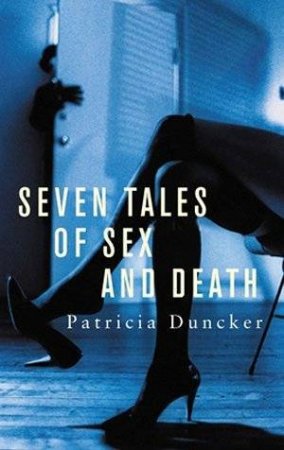 Seven Tales Of Sex And Death by Patricia Duncker