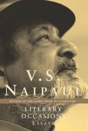 Literary Occasions: Essays by V S Naipaul