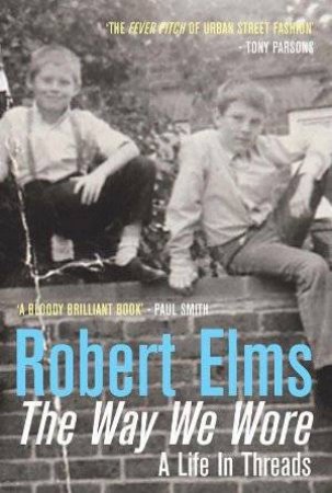 The Way We Wore by Robert Elms