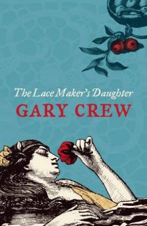 The Lace Maker's Daughter by Gary Crew