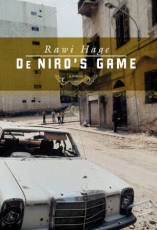 De Niro's Game by Rawi Hage