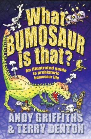 What Bumosaur Is That? by Andy Griffiths & Terry Denton