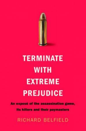 Terminate With Extreme Prejudice by Richard Belfield