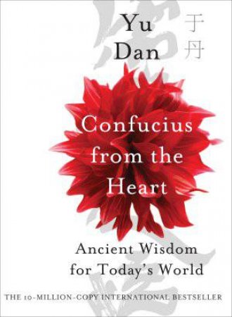 Confucius From the Heart: Ancient Wisdom for Today's World by Yu Dan