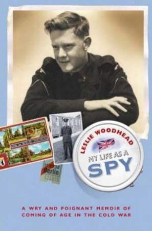 My Life As A Spy by Leslie Woodhead