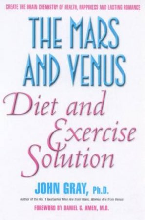 The Mars And Venus Diet And Exercise Solution by John Gray
