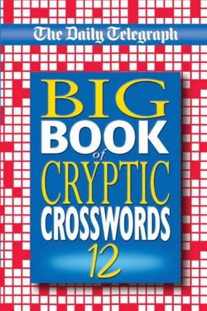 Daily Telegraph Crosswords: Big Book Of Cryptic Crosswords 12 by Daily Telegraph
