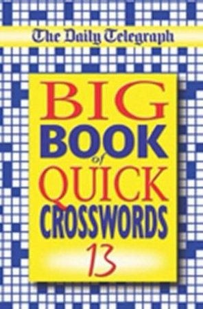 Big Book Of Quick Crosswords 13 by Daily Telegraph