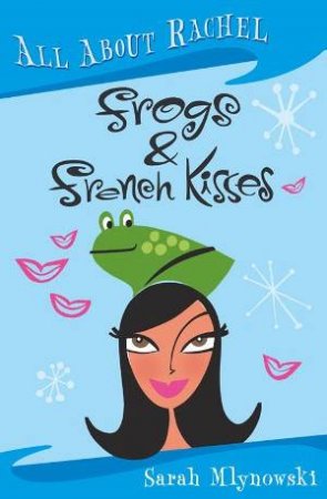 All About Rachel Frogs And French Kisses by Sarah Mlynowski