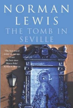 The Tomb In Seville by Norman Lewis