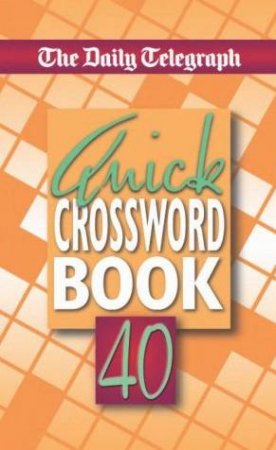 Quick Crosswords Book 40 by Daily Telegraph