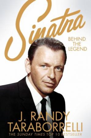 Sinatra: Behind The Legend by J. Randy Taraborrelli