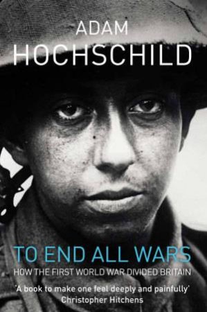 To End All Wars by Adam Hochschild