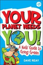 Your Planet Needs You A Kids Guide to Going Green