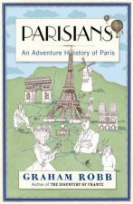 Parisians An Adventure History of Paris