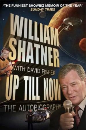 Up Till Now: The Autobiography by William Shatner & David Fisher