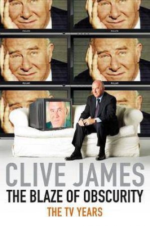 The Blaze of Obscurity by Clive James