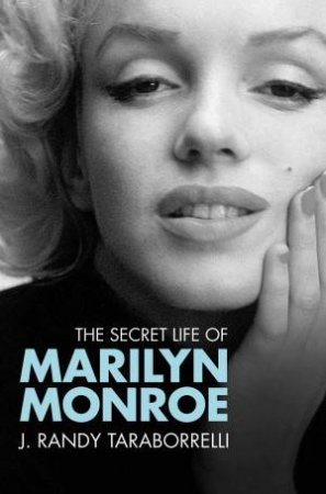 The Secret Life of Marilyn Monroe by J Randy Taraborrelli