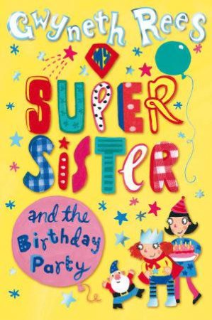 My Super Sister and the Birthday Party by Gwyneth Rees