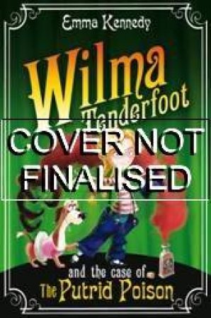 Wilma Tenderfoot and the Case of the Putrid Poison, The (2) by Emma Kennedy