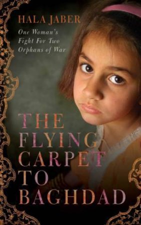 Flying Carpet to Baghdad: One Woman's Fight for Two Orphans of War by Hala Jaber