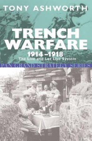 Trench Warfare 1914-18 by Tony Ashworth