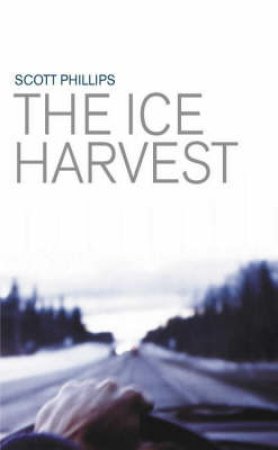 The Ice Harvest by Scott Phillips