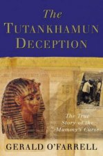 The Tutankhamun Deception The True Story Of The Mummys Curse
