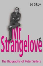 Mr Strangelove The Biography Of Peter Sellers