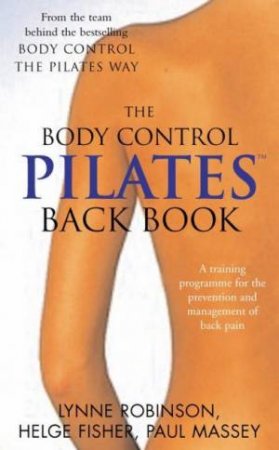 The Body Control Pilates Back Book by Lynne Robinson & Helge Fisher & Paul Massey