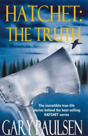 Hatchet: The Truth by Gary Paulsen