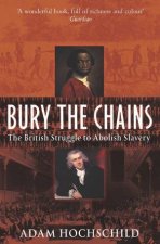 Bury The Chains The British Struggle To Abolish Slavery
