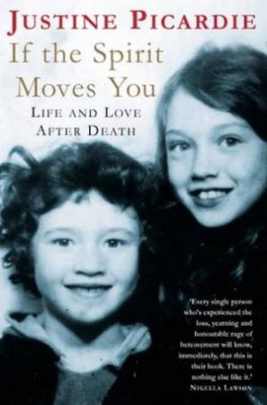 If The Spirit Moves You: Life And Love After Death by Justine Picardie