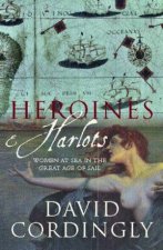 Heroines  Harlots Women At Sea In The Great Age Of Sail