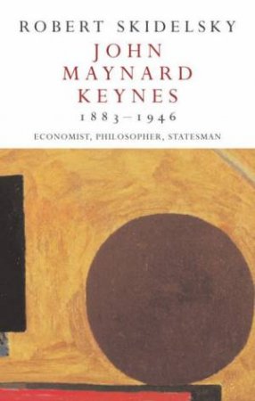 John Maynard Keynes: 1883-1946 by Robert Skidelsky